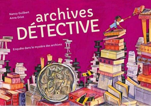 Publication "Archives détective. Enquête dans le mystère des archives"