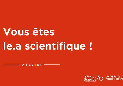 Vous êtes le.a scientifique ! Vous êtes le.a scientifique !