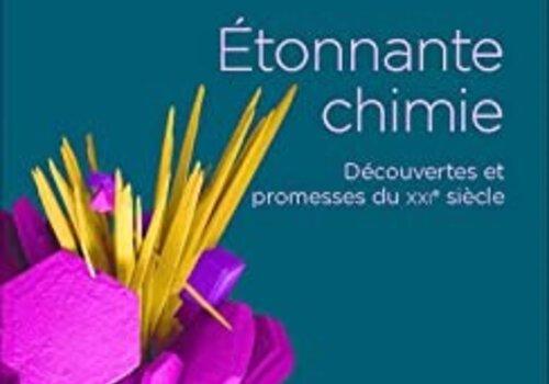 Etonnante chimie - découvertes et promesses du XXIe Couverture du livre d'Olivier Parisel