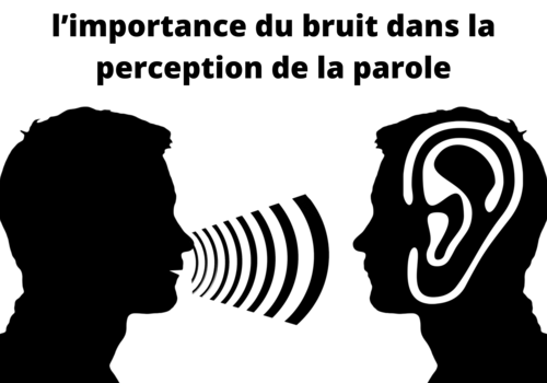 l’importance du bruit dans la perception de la parole