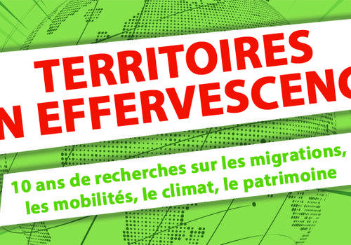 TERRITOIRES  EN EFFERVESCENCE - 10 ans de recherches sur les migrations, les mobilités, le climat, le patrimoine