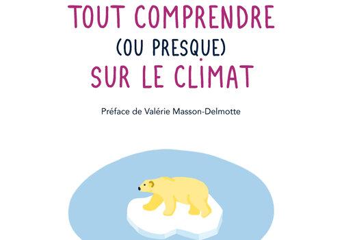 Tout comprendre (ou presque) sur le climat - Préface de Valérie Masson-Delmotte