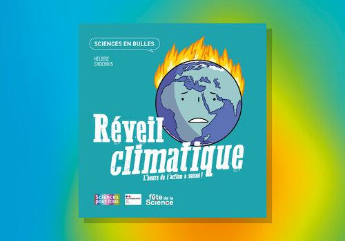 Réveil climatique - L'heure de l'action a sonné ! Sciences en bulle - Héloïse Chochois