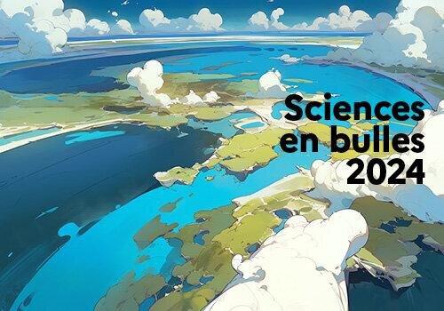Sciences en bulle 2024 "L'eau dans tous ses états" Sciences en bulle 2024