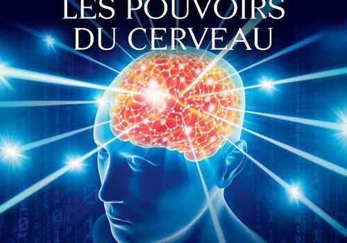 les pouvoirs du cerveau : déchiffrer la conscience