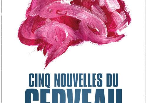 Cinq nouvelles du cerveau Cinq nouvelles