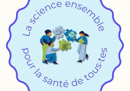 La science ensemble pour la santé de tous.tes La science ensemble pour la santé de tous.tes : au sein du logo, des personnages reconstituent un puzzle