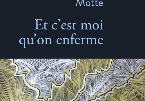Couverture de l'ouvrage "Et c'est moi qu'on enferme", de Philippa Motte