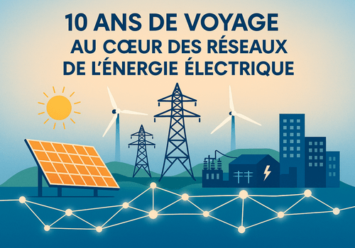 10 ans de voyage au cœur des réseaux de l’énergie électrique