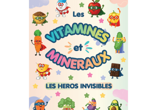 Les vitamines et les minéraux, les héros invisibles