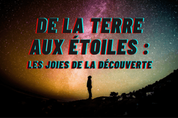De la Terre aux étoiles : Les joies de la découverte De la Terre aux étoiles