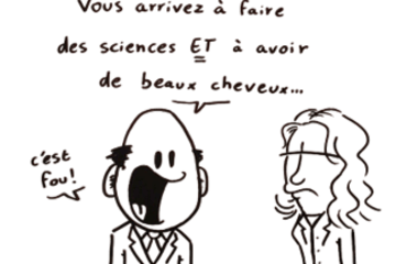 Idées reçues et Préjugés ! Dessin d'un homme qui dit à une femme "vous arrivez à faire des sciences ET à avoir de beaux cheveux... C'est fou !
