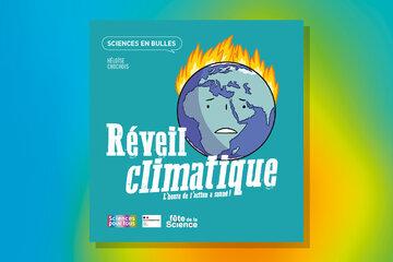 Réveil climatique - L'heure de l'action a sonné ! Sciences en bulle - Héloïse Chochois
