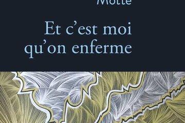 Couverture de l'ouvrage "Et c'est moi qu'on enferme", de Philippa Motte