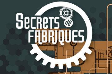 Secrets de fabriques Du 31/5/2023 au 5/7/2024